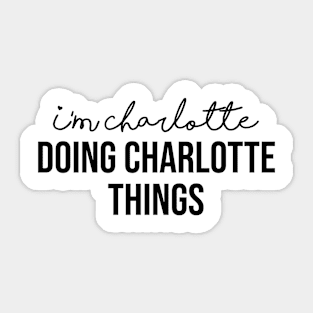 I'm Charlotte Doing Charlotte Things Sticker